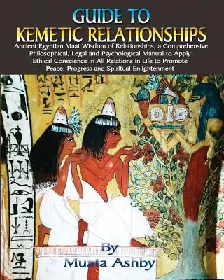 Guida alle relazioni kemetiche: L'antica saggezza egizia di Maat sulle relazioni, un manuale completo di filosofia, diritto e psicologia per l'applicazione delle regole del matrimonio. - Guide to Kemetic Relationships: Ancient Egyptian Maat Wisdom of Relationships, a Comprehensive Philosophical, Legal and Psychological Manual to Apply