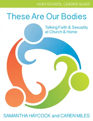 Questi sono i nostri corpi, Guida per gli insegnanti delle scuole superiori: Parlare di fede e sessualità in chiesa e a casa (Guida per gli insegnanti delle scuole superiori) - These Are Our Bodies, High School Leader Guide: Talking Faith & Sexuality at Church & Home (High School Leader Guide)