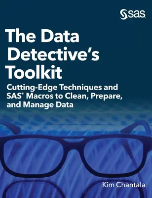 Il kit di strumenti del detective dei dati: Tecniche all'avanguardia e macro SAS per pulire, preparare e gestire i dati (edizione con copertina rigida) - The Data Detective's Toolkit: Cutting-Edge Techniques and SAS Macros to Clean, Prepare, and Manage Data (Hardcover edition)