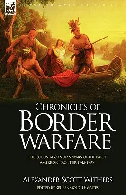Cronache di guerra di confine: le guerre coloniali e indiane della prima frontiera americana 1742-1795 - Chronicles of Border Warfare: the Colonial & Indian Wars of the Early American Frontier 1742-1795