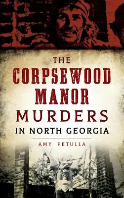 Gli omicidi di Corpsewood Manor nella Georgia del Nord - The Corpsewood Manor Murders in North Georgia