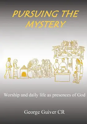 Perseguire il mistero: Il culto e la vita quotidiana come presenze di Dio - Pursuing the Mystery: Worship and daily life as presences of God