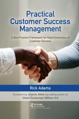 Gestione pratica del successo del cliente: Un quadro di best practice per una rapida generazione del successo del cliente - Practical Customer Success Management: A Best Practice Framework for Rapid Generation of Customer Success