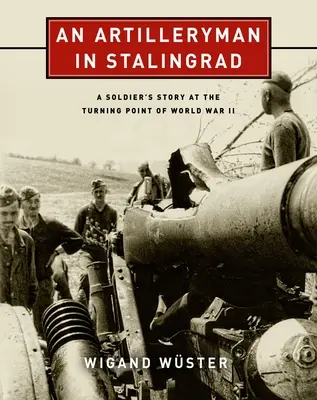 Un artigliere a Stalingrado: La storia di un soldato al punto di svolta della Seconda guerra mondiale - An Artilleryman in Stalingrad: A Soldier's Story at the Turning Point of World War II