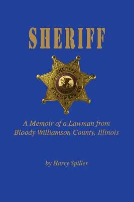 Sceriffo: Memorie di un uomo di legge della sanguinosa contea di Williamson, Illinois - Sheriff: A Memoir of a Lawman from Bloody Williamson County, Illinois