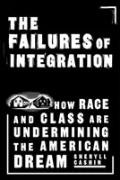 I fallimenti dell'integrazione: Come la razza e la classe stanno minando il sogno americano - The Failures of Integration: How Race and Class Are Undermining the American Dream