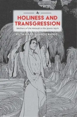 Santità e trasgressione: Le madri del Messia nel mito ebraico - Holiness and Transgression: Mothers of the Messiah in the Jewish Myth