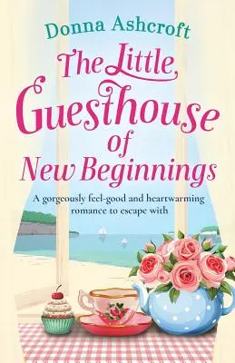 La piccola pensione dei nuovi inizi: Una storia d'amore che scalda il cuore e fa sentire a proprio agio. - The Little Guesthouse of New Beginnings: A Gorgeously Feel-Good and Heart-Warming Romance to Escape with
