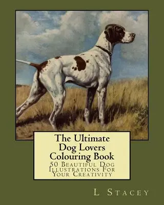 Il libro da colorare per gli amanti dei cani: 50 bellissime illustrazioni di cani per la vostra creatività - The Ultimate Dog Lovers Colouring Book: 50 Beautiful Dog Illustrations For Your Creativity