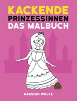 Kackende Prinzessinnen - Il libro da colorare - Kackende Prinzessinnen - Das Malbuch