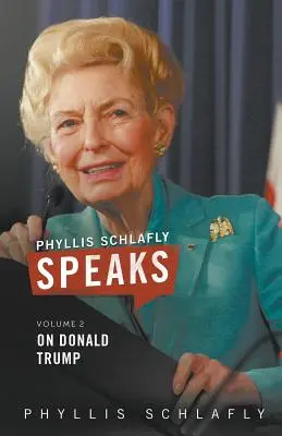 Phyllis Schlafly Speaks, Volume 2: Su Donald Trump - Phyllis Schlafly Speaks, Volume 2: On Donald Trump