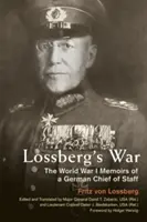 La guerra di Lossberg: le memorie di un capo di stato maggiore tedesco nella prima guerra mondiale - Lossberg's War: The World War I Memoirs of a German Chief of Staff