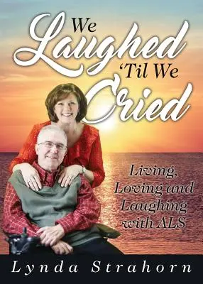 Abbiamo riso fino a piangere: Vivere, amare e ridere con la SLA - We Laughed 'Til We Cried: Living, Loving and Laughing with ALS