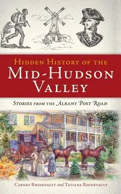 Storia nascosta della Mid-Hudson Valley: Storie dalla strada postale di Albany - Hidden History of the Mid-Hudson Valley: Stories from the Albany Post Road