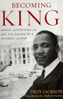 Diventare Re: Martin Luther King Jr. e la formazione di un leader nazionale - Becoming King: Martin Luther King Jr. and the Making of a National Leader