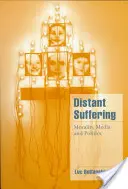 Sofferenza a distanza: Moralità, media e politica - Distant Suffering: Morality, Media and Politics