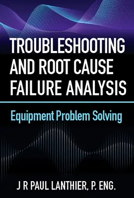 Risoluzione dei problemi e analisi delle cause dei guasti: Risoluzione dei problemi delle apparecchiature - Troubleshooting and Root Cause Failure Analysis: Equipment Problem Solving