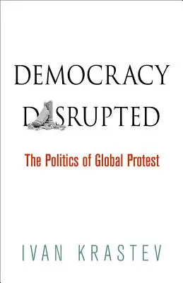 Democrazia interrotta: La politica della protesta globale - Democracy Disrupted: The Politics of Global Protest