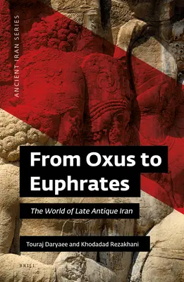 Dall'Oxus all'Eufrate: Il mondo dell'Iran tardoantico - From Oxus to Euphrates: The World of Late Antique Iran