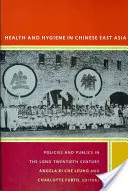 Salute e igiene nell'Asia orientale cinese: Politiche e pubblici nel lungo ventesimo secolo - Health and Hygiene in Chinese East Asia: Policies and Publics in the Long Twentieth Century