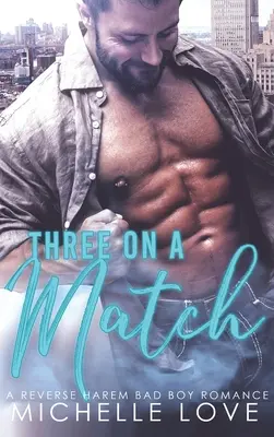 Tre su un fiammifero: Un harem inverso: romanzo di un cattivo ragazzo - Three on a Match: A Reverse Harem Bad Boy Romance