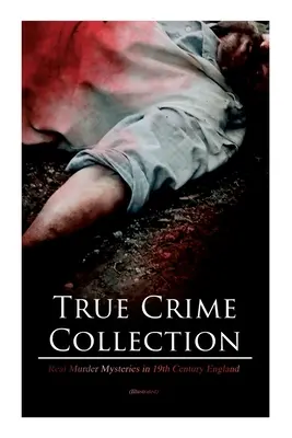 True Crime Collection - Misteri di omicidi reali nell'Inghilterra del XIX secolo (illustrato): Omicidi, misteri e serial killer della vita reale dell'epoca vittoriana. - True Crime Collection - Real Murder Mysteries in 19th Century England (Illustrated): Real Life Murders, Mysteries & Serial Killers of the Victorian Ag