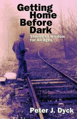 Tornare a casa prima del buio: Storie di saggezza per tutte le età - Getting Home Before Dark: Stories of Wisdom for All Ages