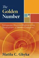 Il numero d'oro: Riti e ritmi pitagorici nello sviluppo della civiltà occidentale - The Golden Number: Pythagorean Rites and Rhythms in the Development of Western Civilization