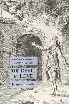 Il diavolo innamorato: Classici esoterici: Narrativa occulta - The Devil in Love: Esoteric Classics: Occult Fiction