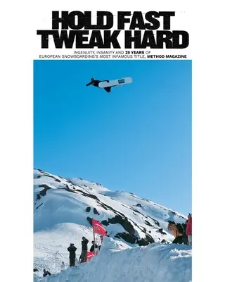 Hold Fast, Tweak Hard: Ingegno, follia e 25 anni del titolo più famoso dello snowboard europeo, Method Magazine - Hold Fast, Tweak Hard: Ingenuity, Insanity and 25 Years of European Snowboarding's Most Infamous Title, Method Magazine