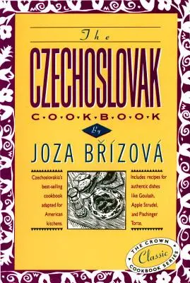 Il libro di cucina cecoslovacco: Il più venduto libro di cucina cecoslovacco adattato alle cucine americane. Include ricette per piatti autentici come la goula - The Czechoslovak Cookbook: Czechoslovakia's Best-Selling Cookbook Adapted for American Kitchens. Includes Recipes for Authentic Dishes Like Goula