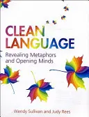 Il linguaggio pulito: Rivelare le metafore e aprire le menti - Clean Language: Revealing Metaphors and Opening Minds
