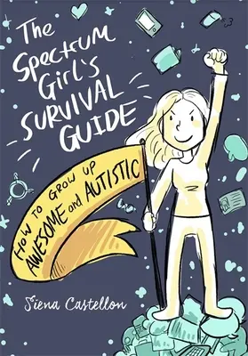 Guida alla sopravvivenza della ragazza dello spettro: Come crescere in modo fantastico e autistico - The Spectrum Girl's Survival Guide: How to Grow Up Awesome and Autistic