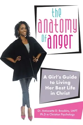 L'anatomia della rabbia: Guida di una ragazza a vivere la sua vita migliore in Cristo - The Anatomy of Anger: A Girl's Guide to Living Her Best Life in Christ