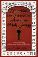 Svelare i segreti del Mah Jongg americano: Una guida passo passo su come giocare a Mah Jongg americano - Unlocking the Secrets of American Mah Jongg: A step-by-step guide on how to play American Mah Jongg