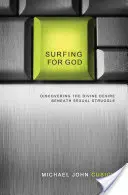 Navigare per Dio: Scoprire il desiderio divino sotto la lotta sessuale - Surfing for God: Discovering the Divine Desire Beneath Sexual Struggle