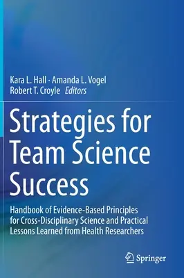 Strategie per il successo della scienza di gruppo: Manuale di principi basati sull'evidenza per la scienza interdisciplinare e lezioni pratiche apprese dalla riabilitazione sanitaria. - Strategies for Team Science Success: Handbook of Evidence-Based Principles for Cross-Disciplinary Science and Practical Lessons Learned from Health Re