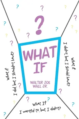 E se: E se l'avessi fatto, ma non avrei dovuto? E se non l'avessi fatto, ma avrei dovuto? E se avessi voluto, ma non l'avessi fatto? - What If: What if I did, but I shouldn't have? What if I didn't, but I should have? What If I wanted to, but I didn't?