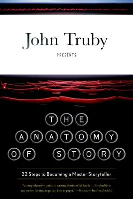 L'anatomia della storia: 22 passi per diventare un maestro della narrazione - The Anatomy of Story: 22 Steps to Becoming a Master Storyteller