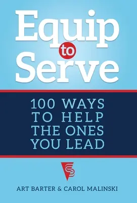 Equipaggiare per servire: 100 modi per aiutare i vostri leader - Equip to Serve: 100 Ways to Help the Ones You Lead