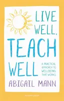 Vivere bene, insegnare bene: Un approccio pratico al benessere che funziona - Live Well, Teach Well: A practical approach to wellbeing that works