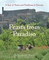 Feste dal Paradiso: Un anno di sapori e tradizioni in Toscana - Feasts from Paradiso: A Year of Tastes and Traditions in Tuscany