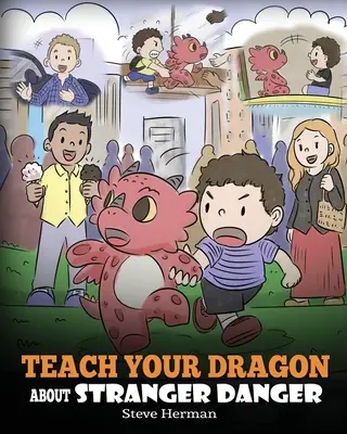 Insegna al tuo drago il pericolo degli estranei: Una simpatica storia per bambini per insegnare ai bambini gli estranei e la sicurezza. - Teach Your Dragon about Stranger Danger: A Cute Children Story To Teach Kids About Strangers and Safety.