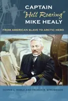 Il capitano “ruggente” Mike Healy: da schiavo americano a eroe artico”. - Captain hell Roaring