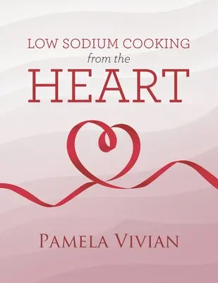 Cucina a basso contenuto di sodio dal cuore - Low Sodium Cooking from the Heart