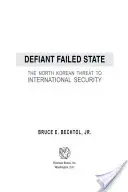 Stato fallito e sfiduciato: La minaccia nordcoreana alla sicurezza internazionale - Defiant Failed State: The North Korean Threat to International Security