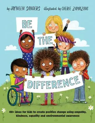Fai la differenza: Oltre 40 idee per i bambini per creare un cambiamento positivo usando l'empatia, la gentilezza, l'uguaglianza e la consapevolezza ambientale. - Be the Difference: 40+ ideas for kids to create positive change using empathy, kindness, equality and environmental awareness