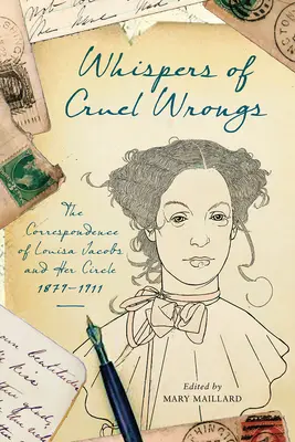 Sussurri di torti crudeli: La corrispondenza di Louisa Jacobs e del suo circolo, 1879-1911 - Whispers of Cruel Wrongs: The Correspondence of Louisa Jacobs and Her Circle, 1879-1911