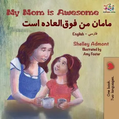 La mia mamma è fantastica: Libro bilingue inglese-farsi - My Mom is Awesome: English Farsi Bilingual Book