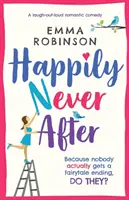 Felici e contenti: Una commedia romantica che fa ridere a crepapelle - Happily Never After: A laugh out loud romantic comedy